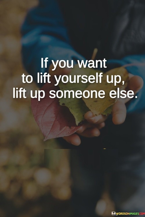 If-You-Want-To-Lift-Yourself-Up-Lift-Up-Someone-Else-Quotes.jpeg