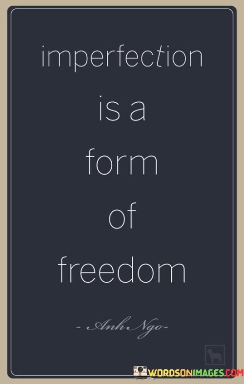 Imperfection Is A Form Of Freedom Quotes