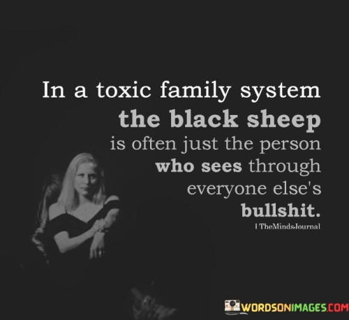 In A Toxic Family System The Black Sheep Is Often Just The Person Quotes
