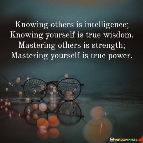 Knowing Others Is Intelligence Knowing Yourself Quotes