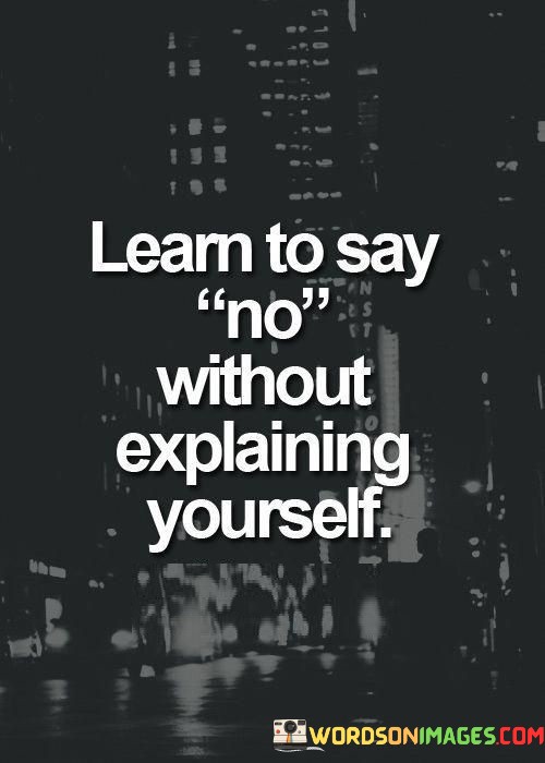 Learn-To-Say-No-Without-Explaining-Yourself-Quotes.jpeg