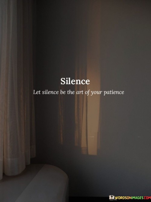 Let-Silence-Be-The-Art-Of-Your-Patience-Quotes.jpeg
