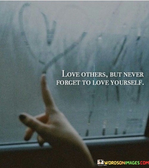 Love-Others-But-Never-Forget-To-Love-Yourself-Quotes.jpeg