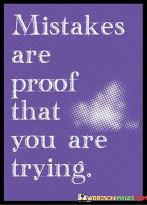 Mistakes Are Proof That You Are Trying Quotes