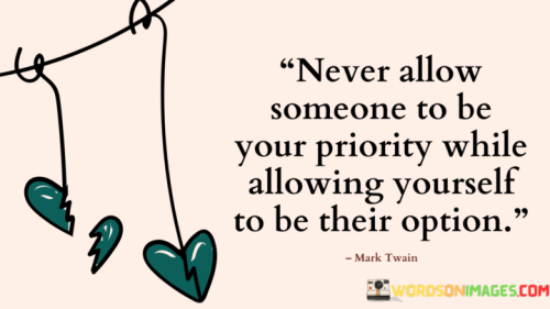 Never-Allow-Someone-To-Be-Your-Priority-While-Allowing-Yourself-To-Be-Quotes