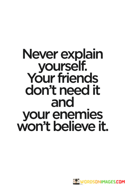 Never-Explain-Yourself-Your-Friends-Quotes