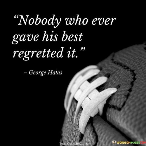 Nobody Who Ever Gave His Best Regretted It Quotes