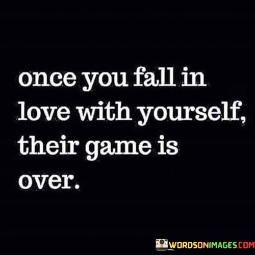 Once You Fall In Love With Yourself Their Game Is Over Quotes
