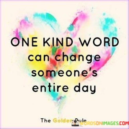 One Kind Word Can Change Someone's Entire Day Quotes
