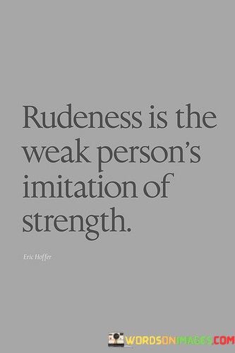 Rudeness-Is-The-Weak-Persons-Imitation-Of-Strength-Quotes.jpeg