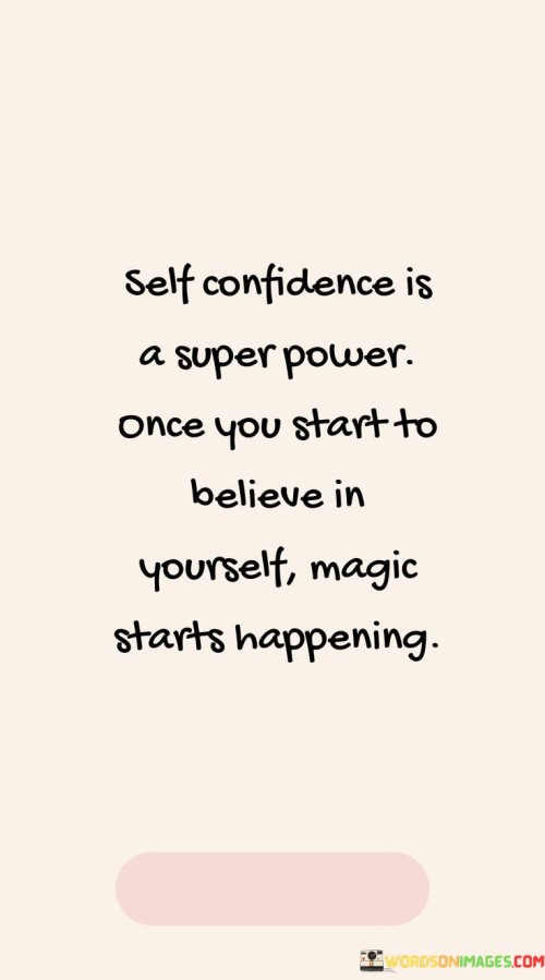 Self Confidence Is A Super Power Once You Start To Believe In Yourself Magic Starts Quotes