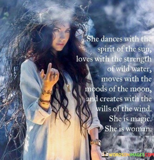She Dances With The Spirit Of The Sun Loves With The Strenght Of Wild Water Quotes