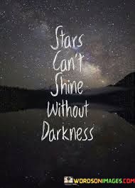 Stars-Cant-Shine-Without-Darkness-Quotes.jpeg