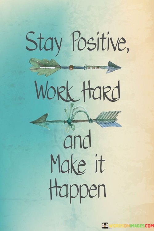 Stay Positive Work Hard And Make It Happen Quotes