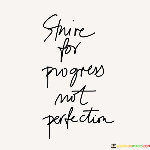 Strive For Progress Not Perfection Quotes
