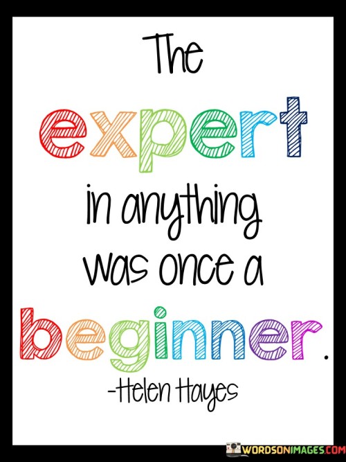 The Expert In Anything Was Once A Beginner Quotes