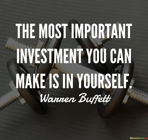 The Most Imrortant Investment You Can Make Is In Yourself Quotes