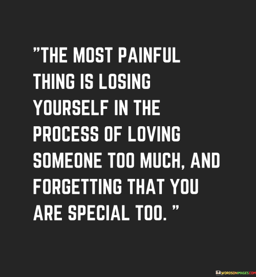 The-Most-Painful-Thing-Is-Losing-Yourself-In-The-Process-Of-Loving-Quotes