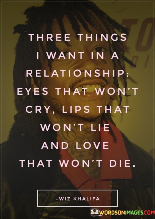 Three-Things-I-Want-In-A-Relationship-Eyes-That-Wont-Cry-Lips-That-Quotes.jpeg