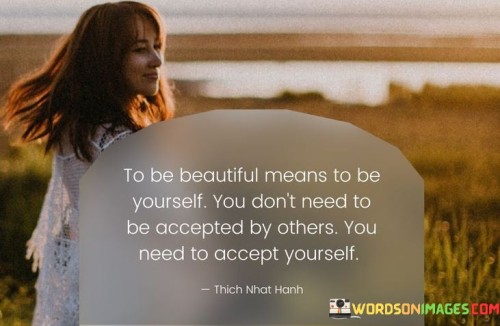 To-Be-Beautiful-Means-To-Be-Yourself-You-Dont-Need-To-Be-Accepted-By-Others-Quotesf835b1375004c55a.jpeg