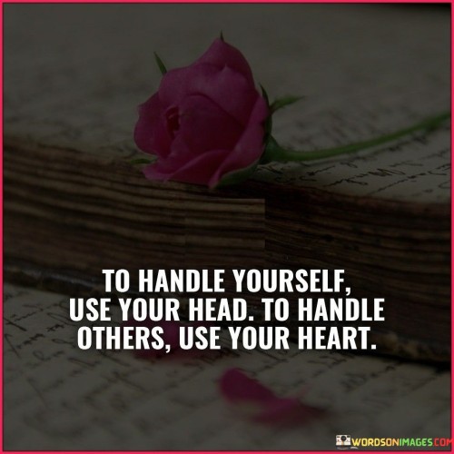 To Handle Yourself Use Your Head To Handle Others Use Quotes