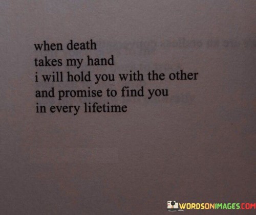 When Death Takes My Hand I Will Hold You With The Other Quotes