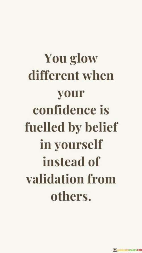 You Grow Different When Your Confidence Is Fuelled Ny Belief In Yourself Instead Of Quotes