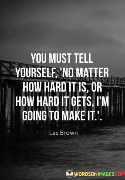 You Must Tell Yourself No Matter How Hard It Is Or How Hard It Gets Quotes