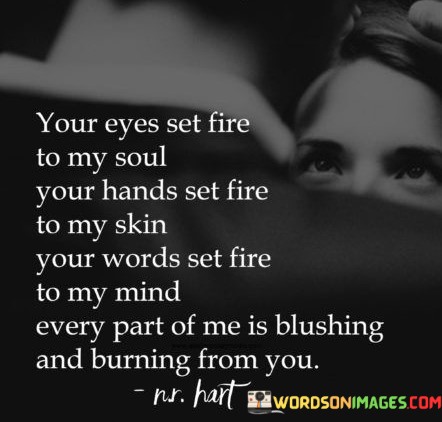 Your-Eyes-Set-Fire-To-My-Soul-Your-Hands-Set-Fire-To-My-Skin-Quotes.jpeg