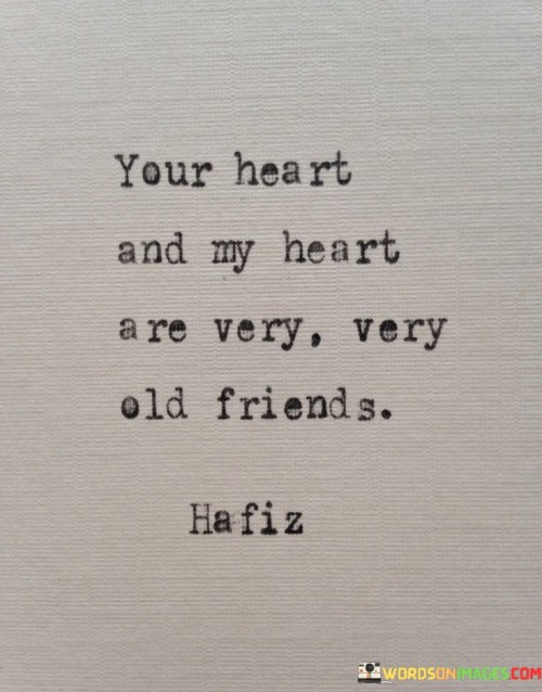 Your-Heart-And-My-Heart-Are-Very-Very-Old-Friends-Quotes.jpeg