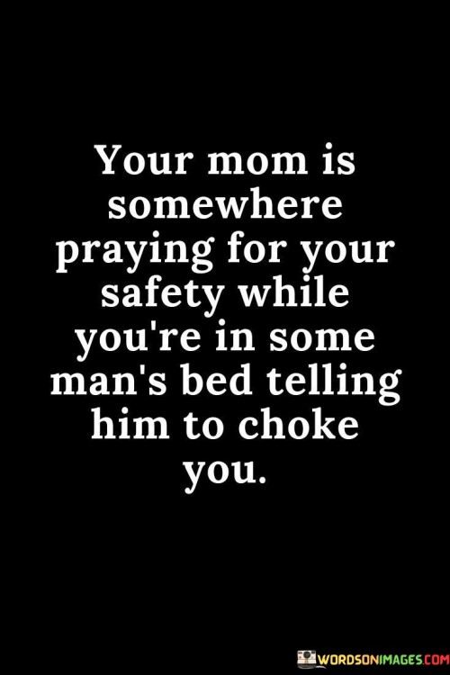 Your Mom Is Somewhere Praying For Your Safety While Quotes