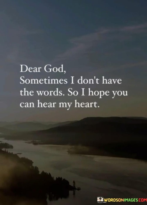 Dear God Sometimes I Don't Have The Words So I Hope You Quotes