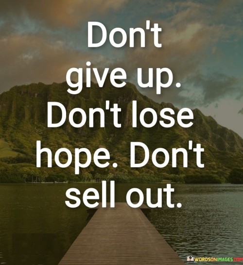 Don't Give Up Don't Lose Hope Don't Sell Out Quotes