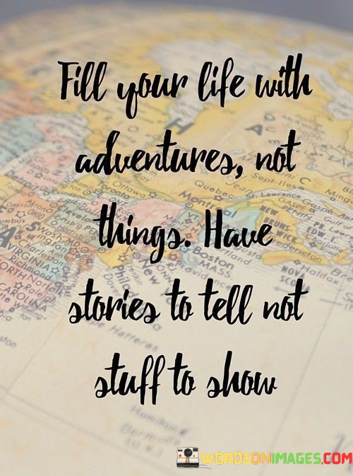 Fill-Your-Life-With-Adventures-Not-Things-Have-Quotes.jpeg