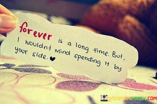 Forever Is A Long Time But I Wouldnt Mind Quotes
