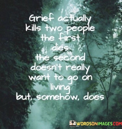 Grief Actually Kills Two People The First Dies The Second Doesn't Really Want To Go On Livingbut Som