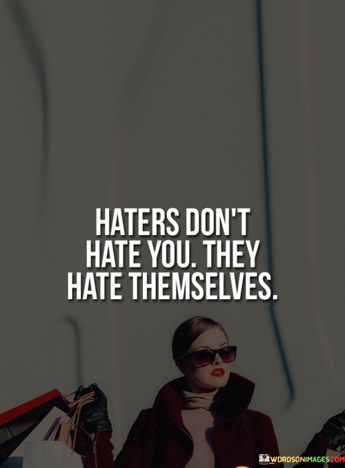 Haters-Dont-Hate-You-They-Hate-Themselves-Quotes.jpeg