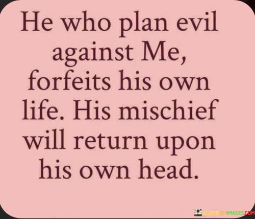 He Who Plan Evil Against Me Forfeits His Own Life His Quotes