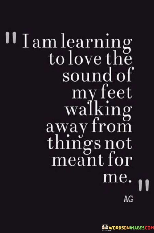 I Am Learning To Love The Sound Of My Feet Walking Quotes