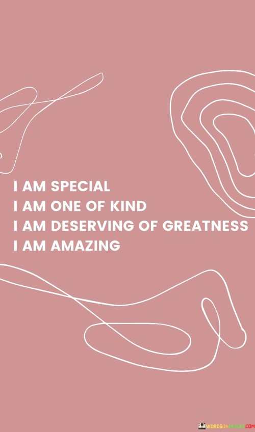I Am Special I Am One Of Kind I Am Deserving Quotes