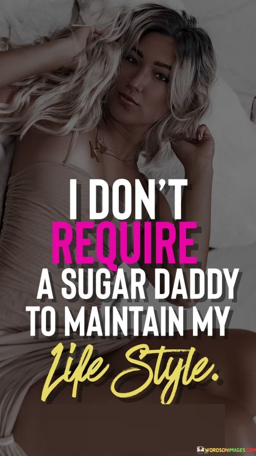 I Don't Require A Sugar Daddy To Maintain My Life Style Quotes