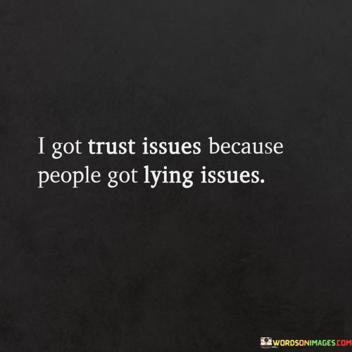 I Got Trust Issues Because People Got Lying Issues Quotes