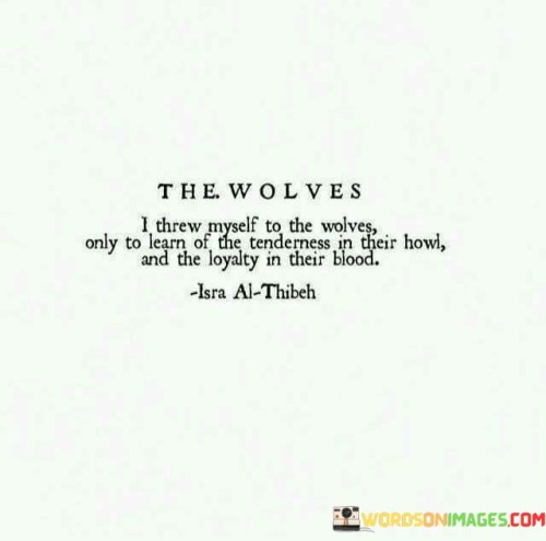 I Threw Myself To The Wolves Only To Learn Of The Quotes