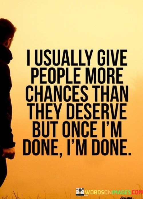 I Usually Give People More Chances Than They Deserve But Once Quotes