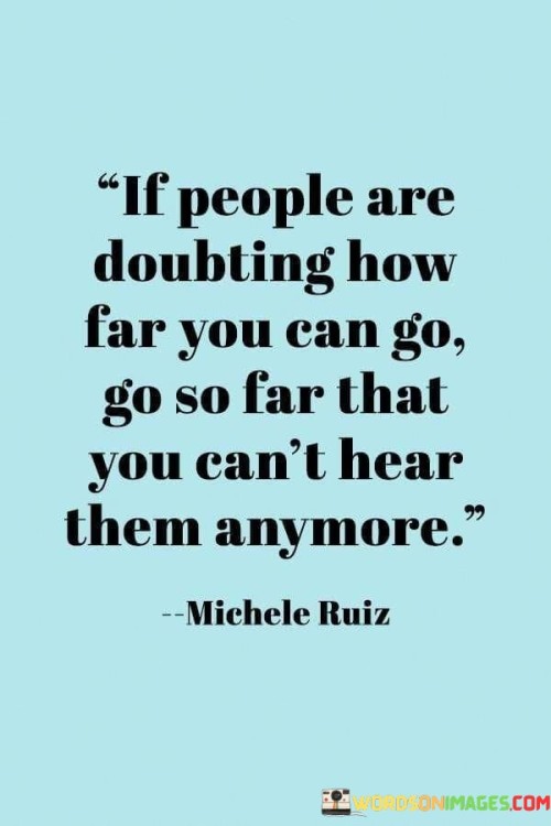 If People Are Doubting How Far You Can Go Go So Far That You Can't Hear Quotes