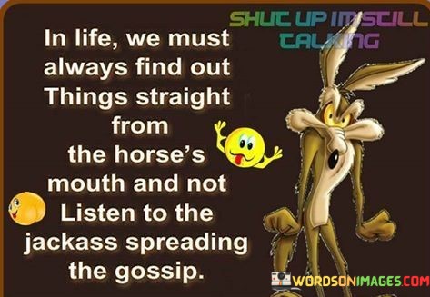 In-Life-We-Must-Always-Find-Out-Things-Straight-From-The-Horses-Mouth-Quotes.jpeg