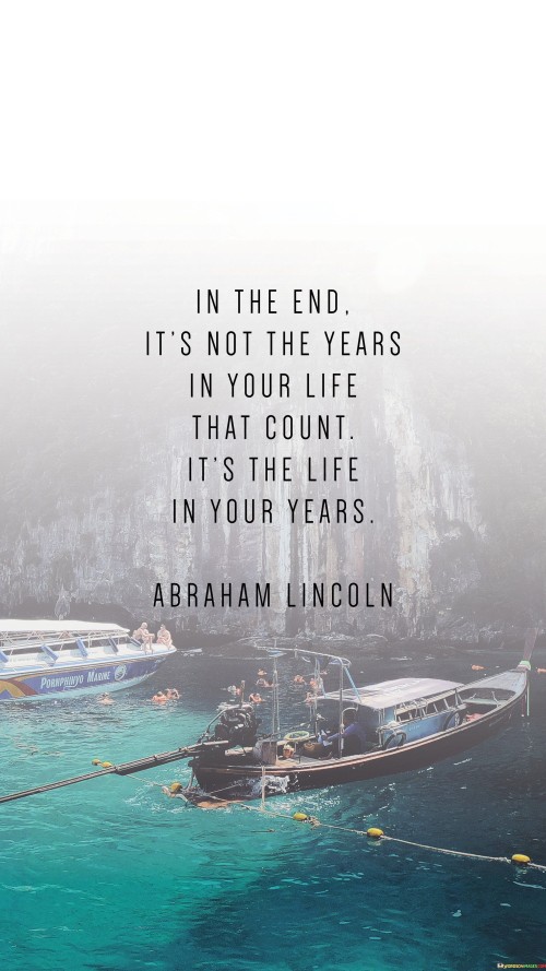 In The End It's Not The Years In Your Life That Count Quotes