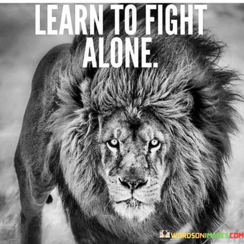 Learn To Fight Alone Quotes