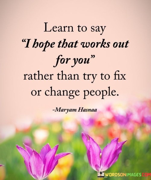 Learn To Say I Hope That Works Out For You Quotes