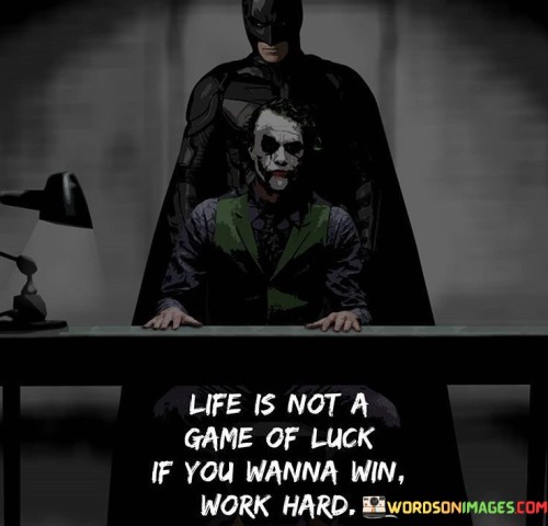 Life Is Not A Game Of Luck If You Wanna Win Work Hard Quotes